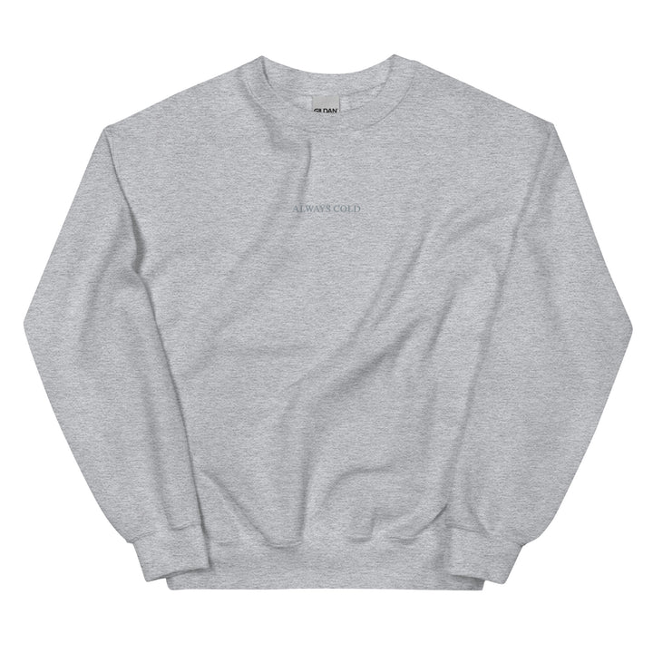 ALWAYS COLD Unisex Sweatshirt