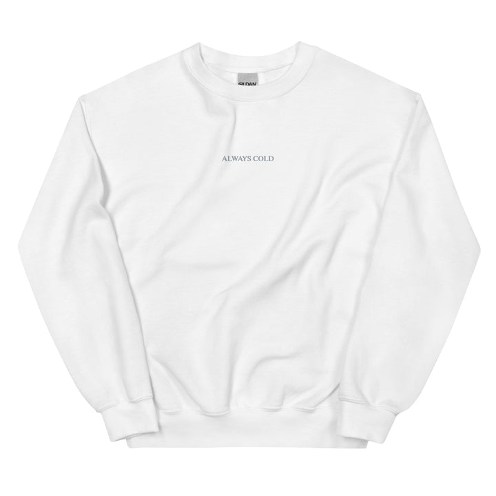 ALWAYS COLD Unisex Sweatshirt